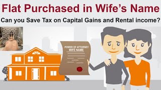 Flat Purchased in Wife’s Name  Can you Save Tax on Capital Gains and Rental income [upl. by Pazit]