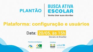 Plantão Busca Ativa Escolar  Plataforma configuração e usuários [upl. by Tilford125]