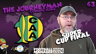 Super Cup Final amp Transfer Special  The FM24 Journeyman  C3 EP43  Aldosivi  Argentina [upl. by Jumbala]