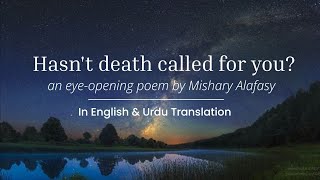 Hasnt death called you  Poem With English amp Urdu Translation slowed  Mishary Alafasy [upl. by Ettelimay884]