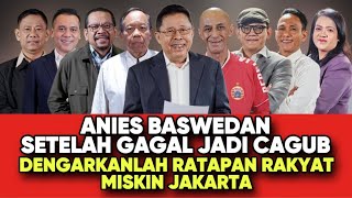 ANIES BASWEDAN SETELAH GAGAL CAGUB  DENGARKANLAH RATAPAN RAKYAT MISKIN JAKARTA [upl. by Yellek]