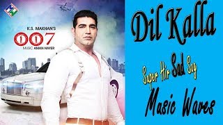 KS Makhan  Dil Kalla  Official Music Video [upl. by Donielle]