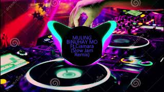 MULING BINUHAY MO Ft Ciamara Slow Jam Remix [upl. by Ttirrej949]