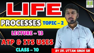 Life Process TOPIC  2  LECTURE  13  ATP amp ITS USES  Class10th By Dr Uttam Singh Sir [upl. by Lilly]