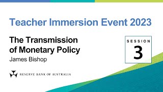 The Transmission of Monetary Policy – James Bishop – Teacher Immersion Event 2023 [upl. by Rabka852]