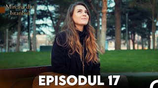 Mireasa Din Istanbul Episodul 17 [upl. by Reinaldos]