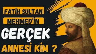 FATİH SULTAN MEHMETİN GERÇEK ANNESİ KİM   Talha Uğurluel [upl. by Abibah]