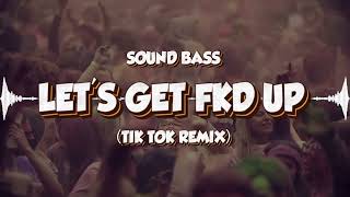 SOUND BASS  LETS GET FKD UP tik tok remix [upl. by Fronia]