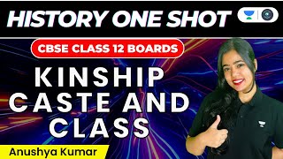 Kinship Caste and Class One Shot  CBSE Class 12 Boards  History  Anushya Kumar [upl. by Alyakcim]