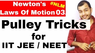 11 Chap 5  Laws Of Motion 03 Pulley Tricks For IIT JEE Mains  How To Solve Pulley Problems [upl. by Elyc439]