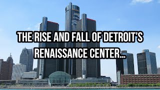 The Rise and Fall of Detroit’s Renaissance Center… [upl. by Anrahs]