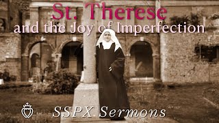 St Therese and the Joy of Imperfection  SSPX Sermons [upl. by Nee]