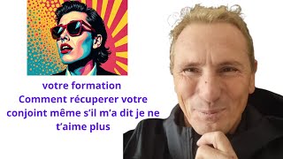 votre formation Comment récuperer votre conjoint même s’il m’a dit je ne t’aime plus [upl. by Marr]