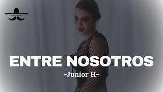 Junior H  ENTRE NOSOTROS LETRA [upl. by Felton]