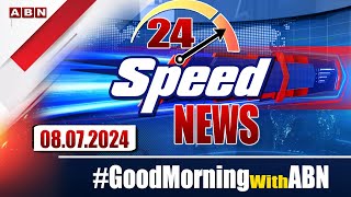 Speed News  24 Headlines  08072024  morningwithabn  ABN Telugu [upl. by Yhtomit467]