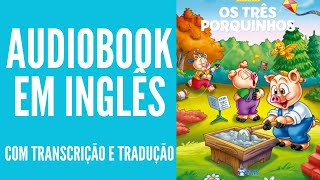 AUDIOBOOK EM INGLÊS  OS TRÊS PORQUINHOS COM LEGENDA EM INGLÊS E TRADUÇÃO EM PORTUGUÊS [upl. by Pip188]