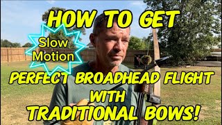 How To Get Perfect Broadhead Flight With Traditional Bows [upl. by Horatio]