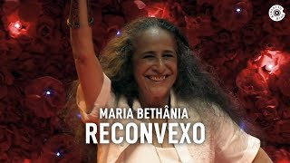 Maria Bethânia  quotReconvexoquot Ao Vivo – Amor Festa Devoção [upl. by Hilliard528]