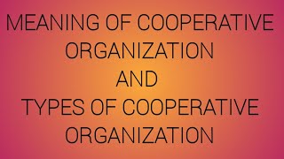 Meaning of cooperative organisation And Types of Cooperatives [upl. by Lemmy695]