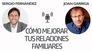 Cómo Mejorar Tus Relaciones Familiares Joan garriga 1 de 2Sergio Fernández Pensamiento Positivo [upl. by Etnovert867]