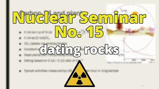 Nuclear Seminar No 15  dating rocks [upl. by Aleet]