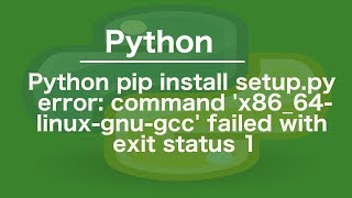 python pip install setuppy error command x8664linuxgnugcc failed with exit status 1 [upl. by Ecirtaed]