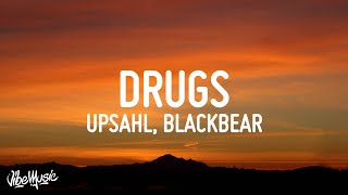 UPSAHL  Drugs Lyrics ft blackbear [upl. by Mchenry]