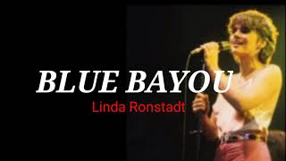 Linda Ronstadt Blue Bayou Lyrics [upl. by Sibilla]