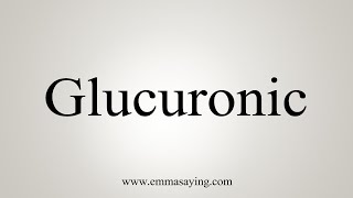 How To Say Glucuronic [upl. by Anihtyc]