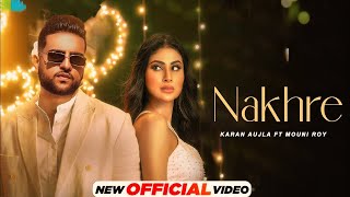 Nakhre Karan Aujla Official Video Mouni Roy Karan Aujla New Song  New Punjabi Song 2024 [upl. by Daphne]