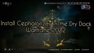 Install Cephalon Cy in the Dry Dock  Warframe 2022 Quick Tutorial [upl. by Cuthburt]