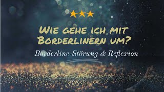 Wie gehe ich mit Borderlinern um  BorderlinePersönlichkeitsstörung Reflexion amp Psychoanalyse [upl. by Kristie]