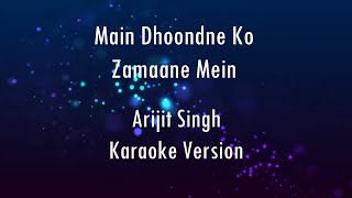 Main Dhoondne Ko Zamaane Mein  Arijit Singh  Karaoke  Only Guitar Chords [upl. by Mclaurin888]