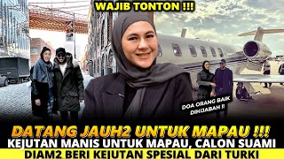 KEJUTAN MANIS UNTUK MAPAU CALON SUAMI BARU DIAM2 BERI KEJUTAN SPESIAL DARI TURKI [upl. by Enalb23]