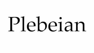 How to Pronounce Plebeian [upl. by Nerral263]