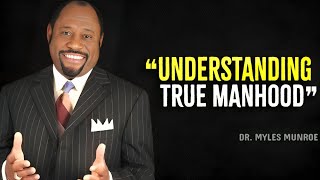 Understanding True Manhood  Myles Munroe Motivation [upl. by Ehlke]