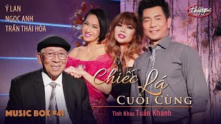 Music Box 41  Ý Lan Trần Thái Hòa Ngọc Anh  Chiếc Lá Cuối Cùng  Tình Khúc Tuấn Khanh [upl. by Inalem]