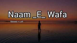 Naam  E  Wafa Full Song SlowedLofi  Creature 3D  Farhan Saeed Tulsi Kumar  Bipasha Basu [upl. by Yrannav]