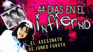 44 DIAS en el INFIERNO El ASESINATO de JUNKO FURUTA [upl. by Eednyl233]