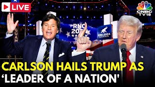 RNC Convention 2024 LIVE Updates Tucker Carlson Hails Trump as ‘Bravest Man’ in RNC Speech  N18G [upl. by Selena]