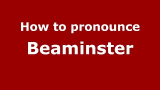 How to pronounce Beaminster EnglishUK  PronounceNamescom [upl. by Danie]