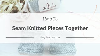 How to Seam Knitted Pieces Together Video Tutorial  The Fibre Co [upl. by Anitsim209]