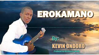 KEVIN ONDORO  Erokamano Agoyoni Official song [upl. by Cam805]