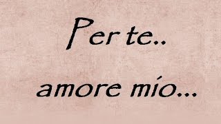 per te amore mio  canzoni damore italiane  frasi video poesie damore da dedicare [upl. by Noruq605]