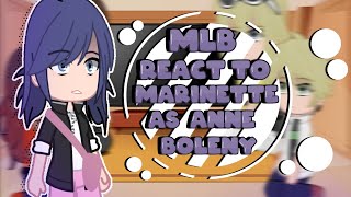 Mlb react to Marinette as Anne Boleyn  Gacha Club [upl. by Ailen483]