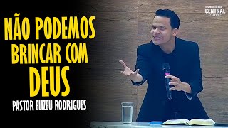 PASTOR ELIZEU RODRIGUES NÃO PODEMOS BRINCAR COM DEUS  PREGAÇÃO ANGELICAL [upl. by Suivart344]