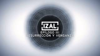 IZAL  Epílogo III Resurreción y Venganza [upl. by Wendelina]