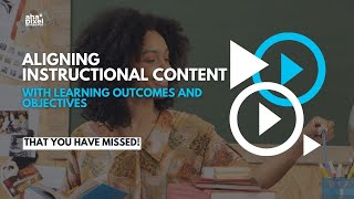 ALIGNING INSTRUCTIONAL CONTENT WITH LEARNING OUTCOMES AND OBJECTIVES [upl. by Duggan]