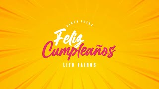 Lito Kairos  Feliz Cumpleaños Video Liryc Oficial [upl. by Retsel]