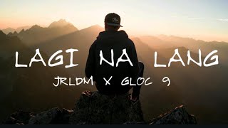 LAGI NA LANG  JRLDM X GLOC 9  LYRICS VIDEO [upl. by Dionis516]